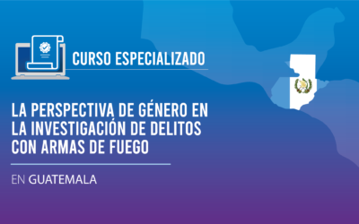 UNLIREC capacitó a sectores de la justicia y policía de Guatemala, sobre la perspectiva de género en la investigación de delitos con armas de fuego